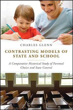 Hardcover Contrasting Models of State and School: A Comparative Historical Study of Parental Choice and State Control Book