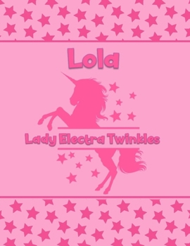 Lola Lady Electra Twinkles: Personalized Draw & Write Book with Her Unicorn Name Word/Vocabulary List Included for Story Writing