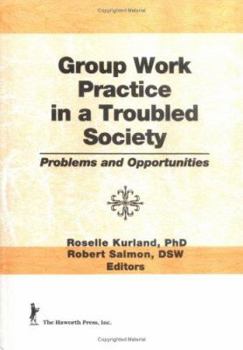 Hardcover Group Work Practice in a Troubled Society: Problems and Opportunities Book