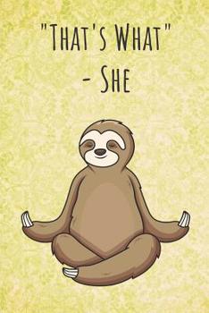 That's What - She: Funny Unique Motivational Colorful Journal Notebook For Birthday, Anniversary, Christmas, Graduation and Holiday Gifts for Girls, Women, Men and Boys