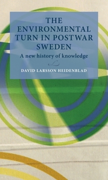 Hardcover The Environmental Turn in Postwar Sweden: A New History of Knowledge Book