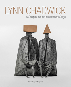Hardcover Lynn Chadwick: A Sculptor on the International Stage Book