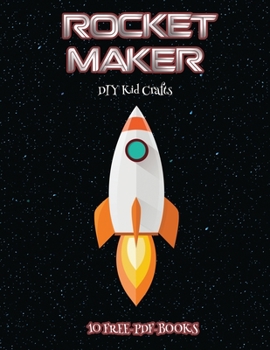 Paperback DIY Kid Crafts (Rocket Maker): Make your own rockets using cut and paste. This book comes with collection of downloadable PDF books that will help yo Book