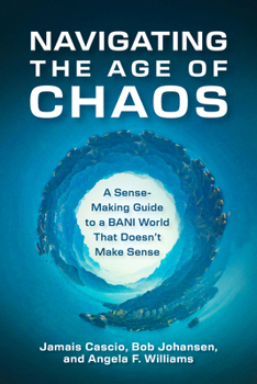 Hardcover Navigating the Age of Chaos: A Sense-Making Guide to a Bani World That Doesnt Make Sense Book