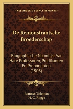 Paperback De Remonstrantsche Broederschap: Biographische Naamlijst Van Hare Professoren, Predikanten En Proponenten (1905) [Dutch] Book