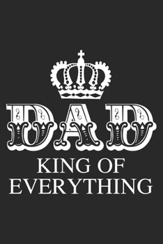 Dad king of everything: Paperback Book With Prompts About What I Love About Dad/ Father's Day/ Birthday Gifts From Son/Daughter