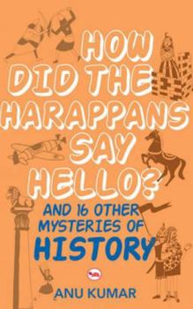 Paperback How Did the Harappans Say Hello? And 16 Other Mysteries of History Book