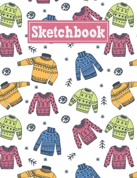 Sketchbook: 8.5 x 11 Notebook for Creative Drawing and Sketching Activities with Colored Sweaters Themed Cover Design