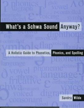 Paperback What's a Schwa Sound Anyway?: A Holistic Guide to Phonetics, Phonics, and Spelling Book