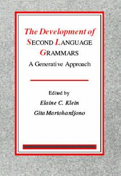 The Development of Second Language Grammars: A Generative Approach - Book #18 of the Language Acquisition and Language Disorders
