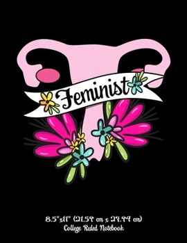Feminist 8.5"x11" (21.59 cm x 27.94 cm) College Ruled Notebook: Awesome Composition Notebook For Empowered Women Who Fight For Women's Rights