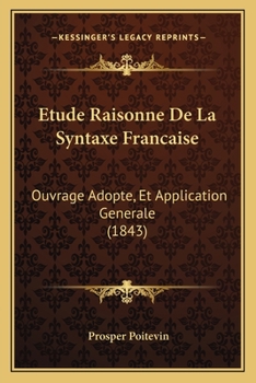 Paperback Etude Raisonne De La Syntaxe Francaise: Ouvrage Adopte, Et Application Generale (1843) [French] Book