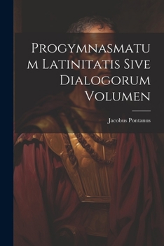 Paperback Progymnasmatum Latinitatis Sive Dialogorum Volumen Book