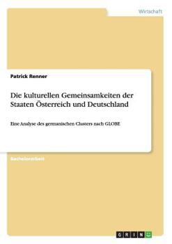 Paperback Die kulturellen Gemeinsamkeiten der Staaten Österreich und Deutschland: Eine Analyse des germanischen Clusters nach GLOBE [German] Book