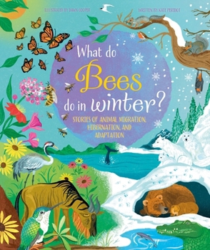 Hardcover What Do Bees Do in Winter?: Stories of Animal Migration, Hibernation and Adaptation Book