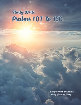 Study Write Psalms 107 to 150 : Large Print - 16 point, King James Today
