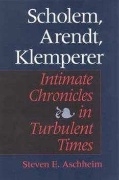 Hardcover Scholem, Arendt, Klemperer: Intimate Chronicles in Turbulent Times Book