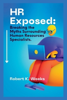 Paperback HR Exposed: Breaking the Myths Surrounding Human Resources Specialists Book