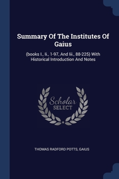 Paperback Summary Of The Institutes Of Gaius: (books I., Ii., 1-97, And Iii., 88-225) With Historical Introduction And Notes Book