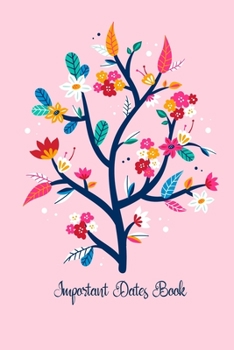Important Dates Book : Record Your Important Anniversary, Birthday, Celebration, Card Log, Perpetual Event Calendars, Monthly Quotes Journal to Write in: Colorful Floral Branch Theme