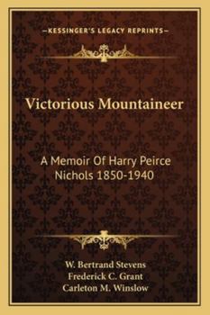 Paperback Victorious Mountaineer: A Memoir Of Harry Peirce Nichols 1850-1940 Book