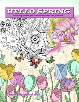 Paperback HELLO SPRING coloring books for adults relaxation flowers: Spring coloring books, coloring book flowers adult Book