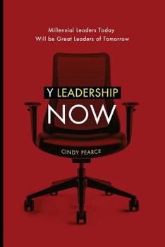 Paperback Y Leadership Now: Millennial Leaders Today Will Be Great Leaders of Tomorrow Book