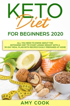 Paperback Keto Diet for Beginners 2020: All You Need to Know About the Ketogenic Diet to Start Losing Weight With a 30-Day Meal Plan With Recipes Easily Prepa Book