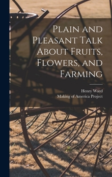 Hardcover Plain and Pleasant Talk About Fruits, Flowers, and Farming Book