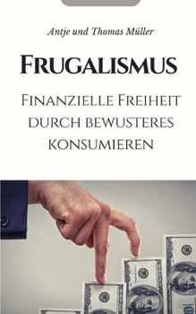 Paperback Frugalismus: Finanzielle Freiheit durch bewusstes Konsumieren [German] Book