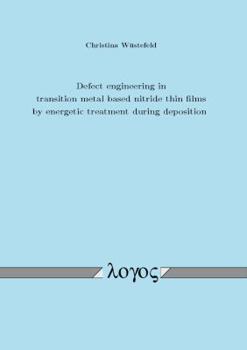 Paperback Defect Engineering in Transition Metal Based Nitride Thin Films by Energetic Treatment During Deposition Book