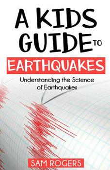 Paperback A Kids Guide to Earthquakes: Understanding the Science of Earthquakes Book