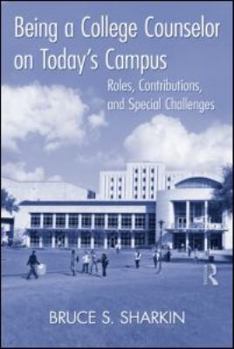 Paperback Being a College Counselor on Today's Campus: Roles, Contributions, and Special Challenges Book