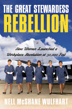 Hardcover The Great Stewardess Rebellion: How Women Launched a Workplace Revolution at 30,000 Feet Book