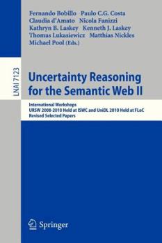 Paperback Uncertainty Reasoning for the Semantic Web II: International Workshops Ursw 2008-2010 Held at Iswc and Unidl 2010 Held at Floc, Revised Selected Paper Book