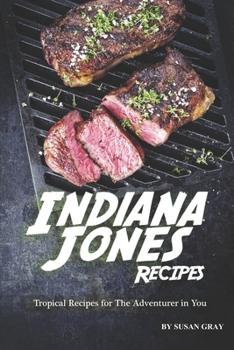 Paperback Indiana Jones Recipes: Tropical Recipes for The Adventurer in You Book