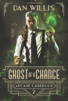 Ghost of a Chance - Book #2 of the Arcane Casebook