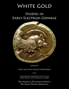 White Gold: Studies in Early Electrum Coinage