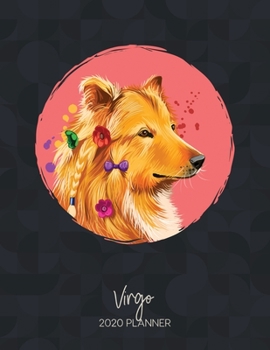 Virgo 2020 Planner: Dated Weekly Diary With To Do Notes & Dog Quotes (Calendar Planners for Dog Owners - Zodiac Sign Puppy - Horoscope & Astrology)