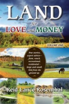 Paperback Land for Love and Money (Vol. 1): True Stories, Expert Advice- Farm, Ranch, Recreational and Residential Large and Small. Told from the Ground Up. Book