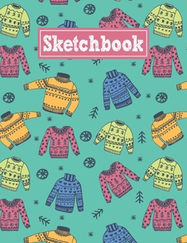 Sketchbook: 8.5 x 11 Notebook for Creative Drawing and Sketching Activities with Colored Sweaters Themed Cover Design