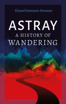 Hardcover Astray: A History of Wandering Book