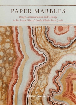 Hardcover Paper Marbles: Design, Antiquarianism and Geology in Pier Leone Ghezzi's Studio Di Molte Pietre (1726) Book