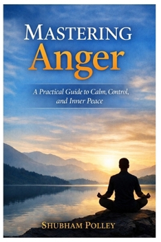 Paperback Mastering Anger: A Practical Guide to Calm, Control, and Inner Peace Book