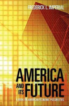 Paperback America and Its Future: A Book on American Economic Possibilities Book