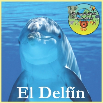 Paperback El Delfín: Mi Pequeño Gran Mundo Animal [Spanish] Book