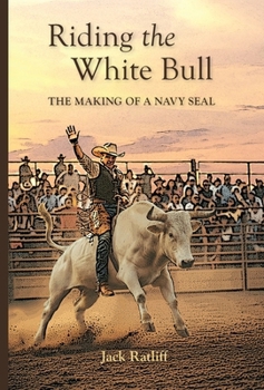 Hardcover Riding the White Bull: The Making of a Navy SEAL Book