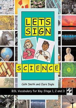 LET'S SIGN SCIENCE BSL Vocabulary for Key Stage 1, 2 & 3