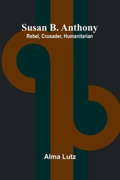 Paperback Susan B. Anthony; Rebel, Crusader, Humanitarian Book