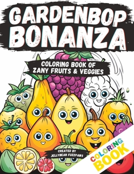 Paperback Gardenbop Bonanza: Coloring Book of Zany Fruits & Veggies Book